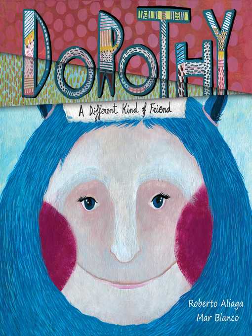 Title details for Dorothy--A Different Kind of Friend by Roberto Aliaga - Available